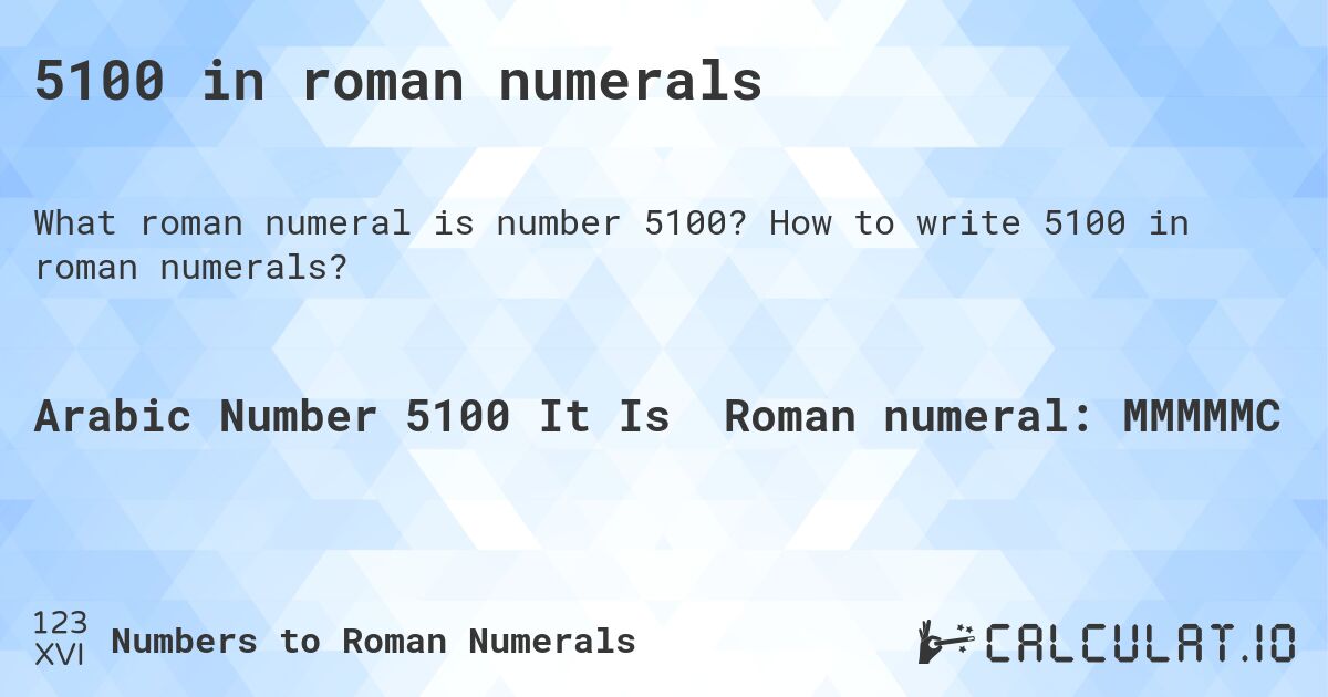 5100 in roman numerals. How to write 5100 in roman numerals?