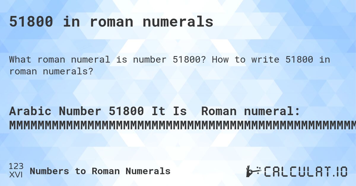 51800 in roman numerals. How to write 51800 in roman numerals?