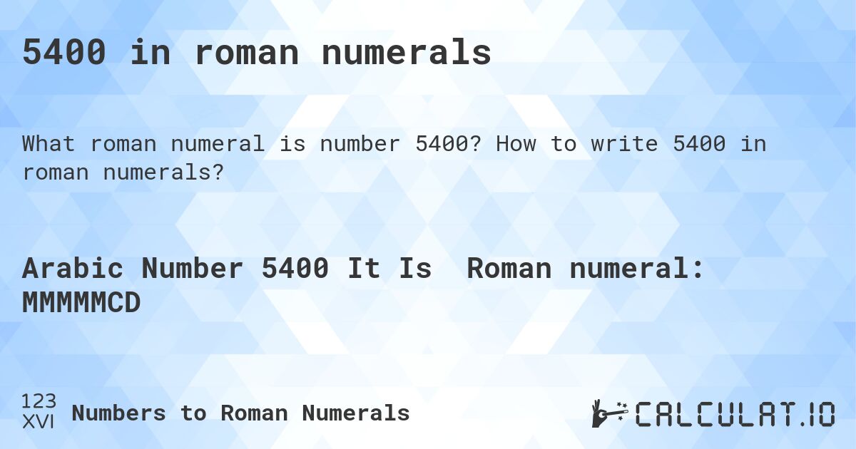 5400 in roman numerals. How to write 5400 in roman numerals?