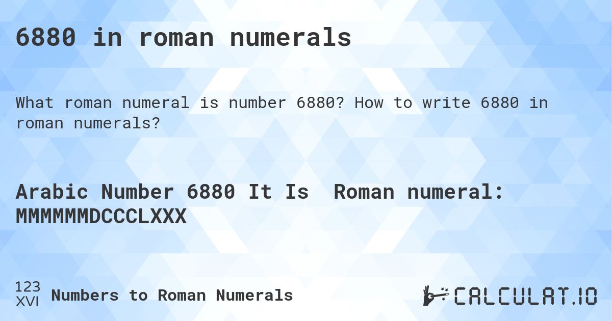 6880 in roman numerals. How to write 6880 in roman numerals?