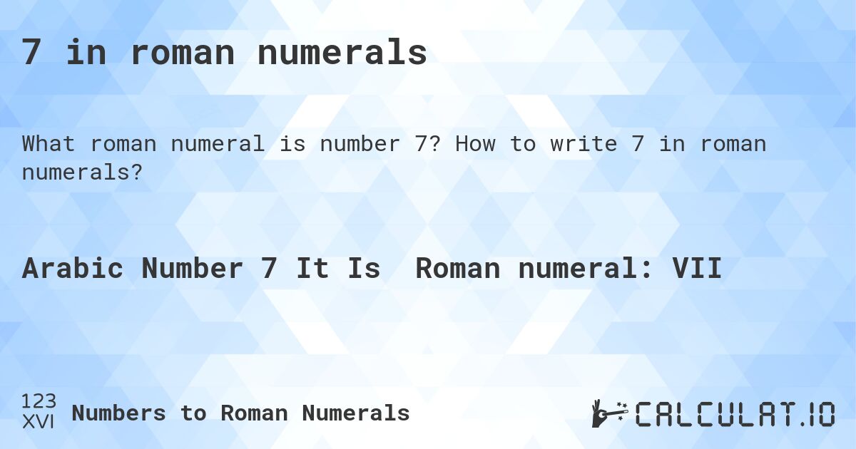 7 in roman numerals. How to write 7 in roman numerals?