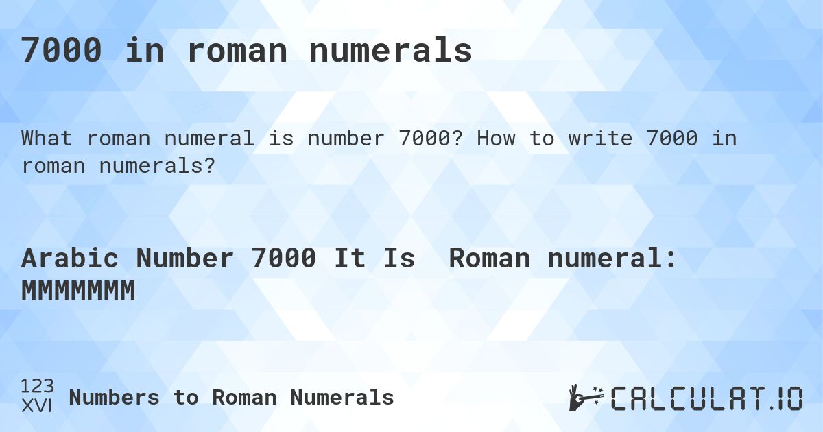 7000 in roman numerals. How to write 7000 in roman numerals?