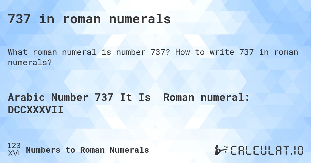 737 in roman numerals. How to write 737 in roman numerals?