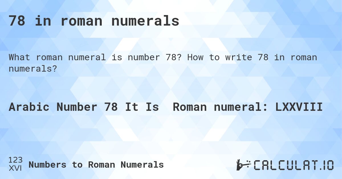 78 in roman numerals. How to write 78 in roman numerals?