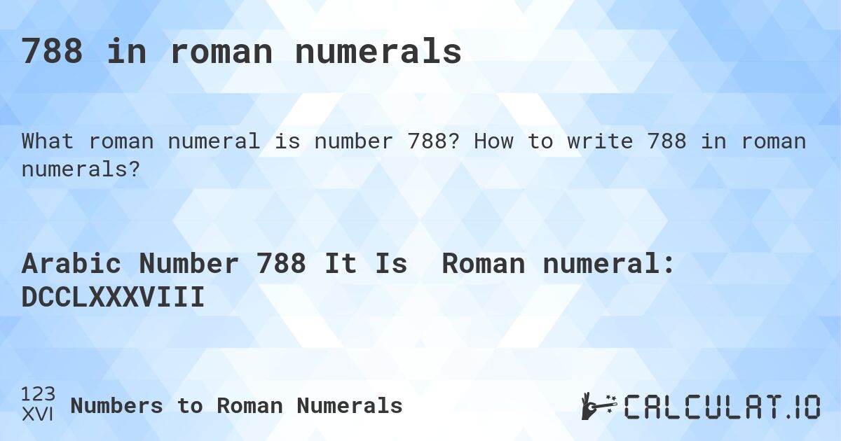 788 in roman numerals. How to write 788 in roman numerals?