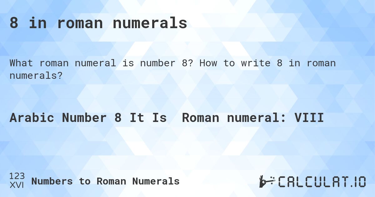 8 in roman numerals. How to write 8 in roman numerals?