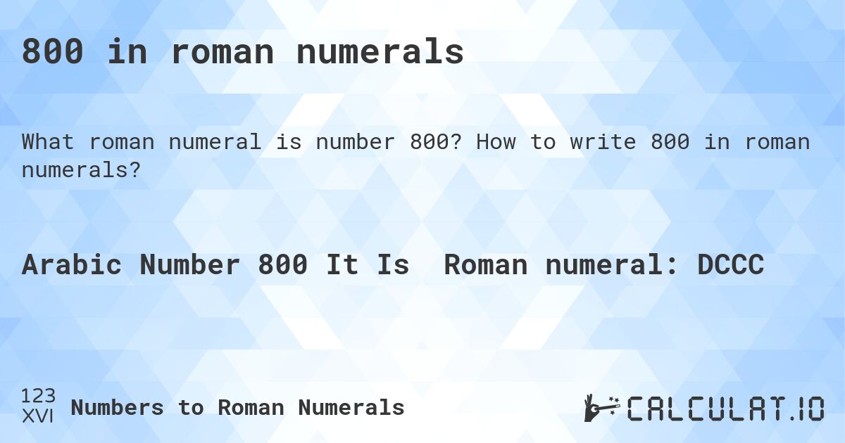 800 in roman numerals. How to write 800 in roman numerals?
