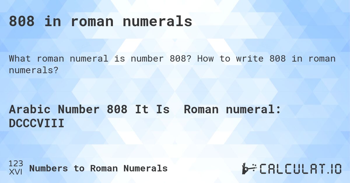 808 in roman numerals. How to write 808 in roman numerals?