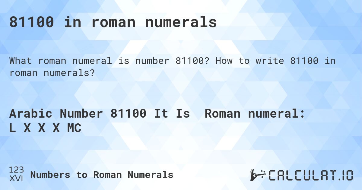 81100 in roman numerals. How to write 81100 in roman numerals?