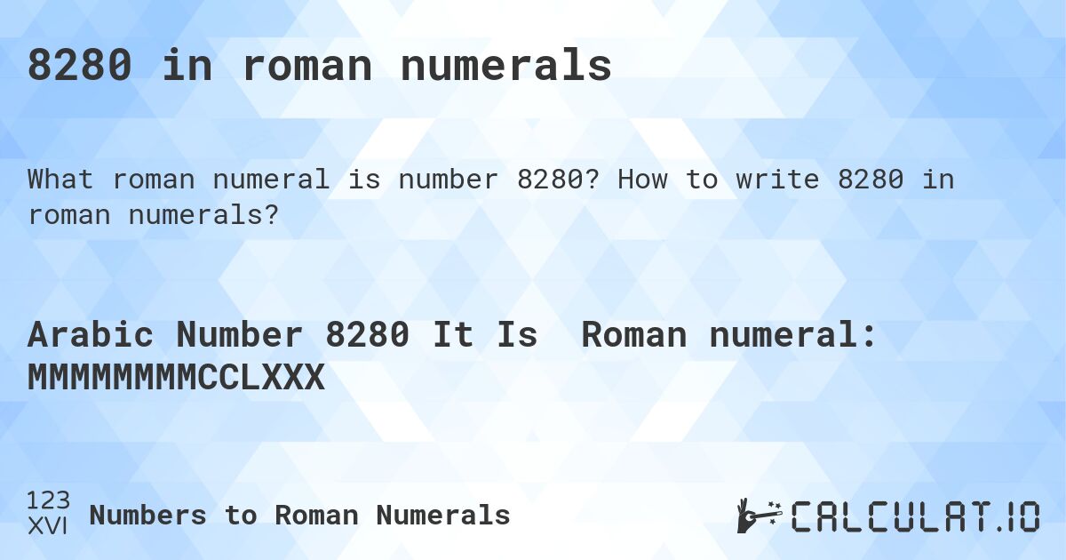 8280 in roman numerals. How to write 8280 in roman numerals?