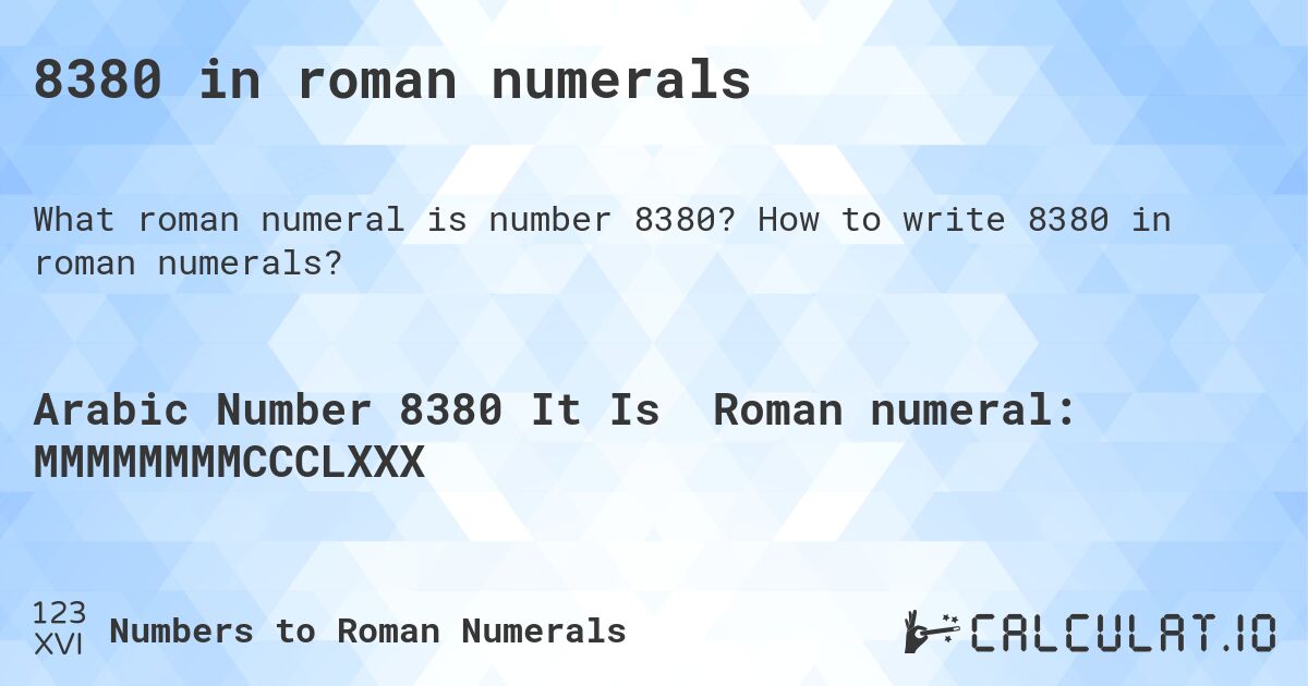 8380 in roman numerals. How to write 8380 in roman numerals?