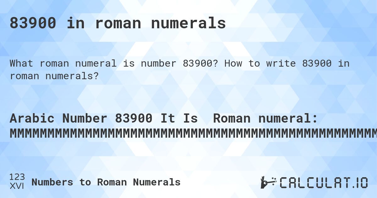 83900 in roman numerals. How to write 83900 in roman numerals?