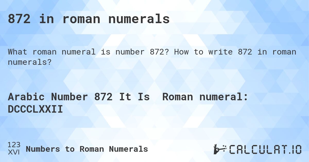 872 in roman numerals. How to write 872 in roman numerals?