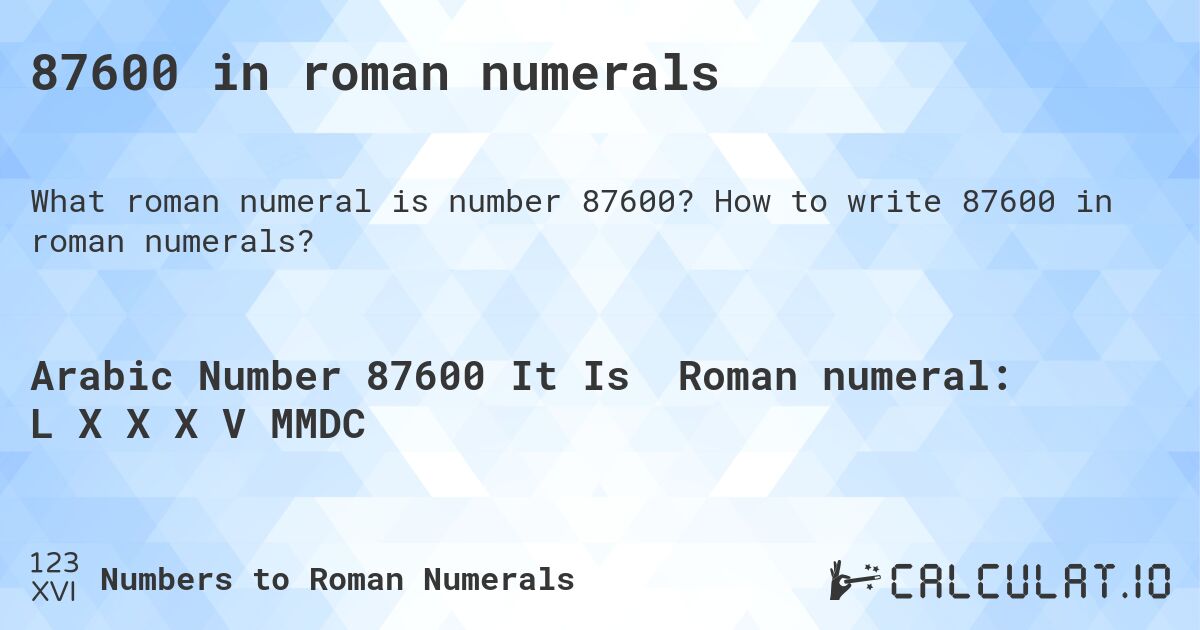 87600 in roman numerals. How to write 87600 in roman numerals?