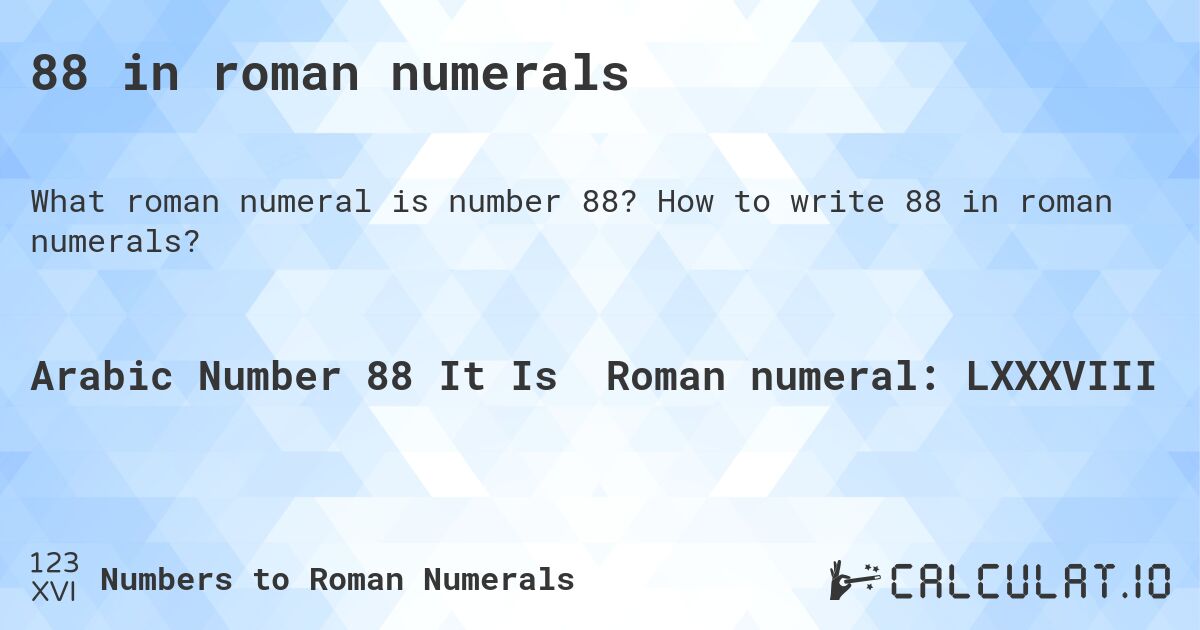 88 in roman numerals. How to write 88 in roman numerals?