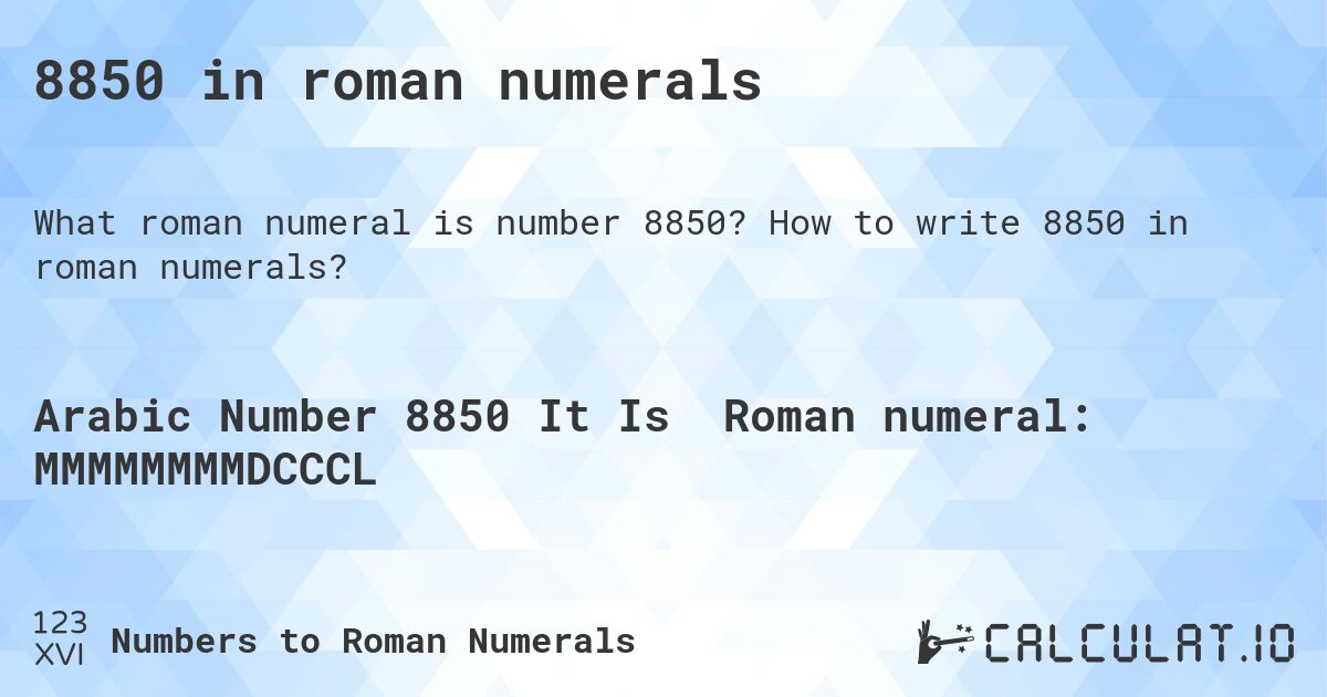 8850 in roman numerals. How to write 8850 in roman numerals?