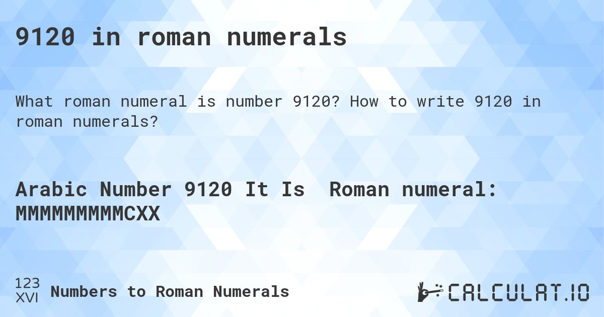 9120 in roman numerals. How to write 9120 in roman numerals?