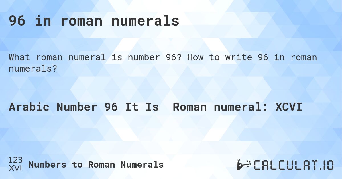 96 in roman numerals. How to write 96 in roman numerals?