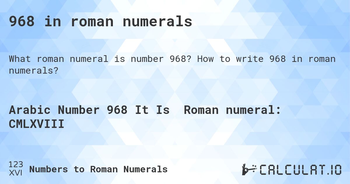 968 in roman numerals. How to write 968 in roman numerals?