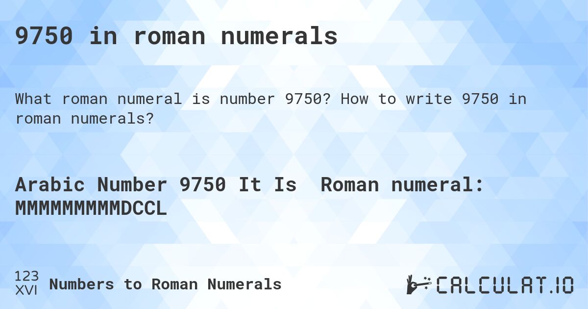 9750 in roman numerals. How to write 9750 in roman numerals?