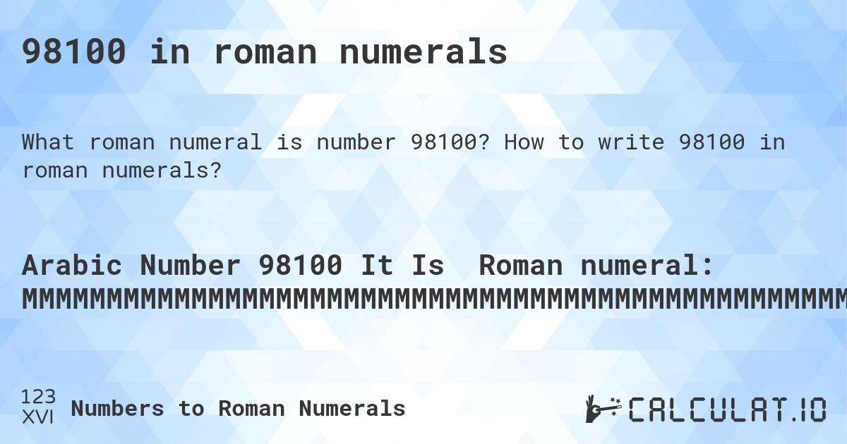 98100 in roman numerals. How to write 98100 in roman numerals?