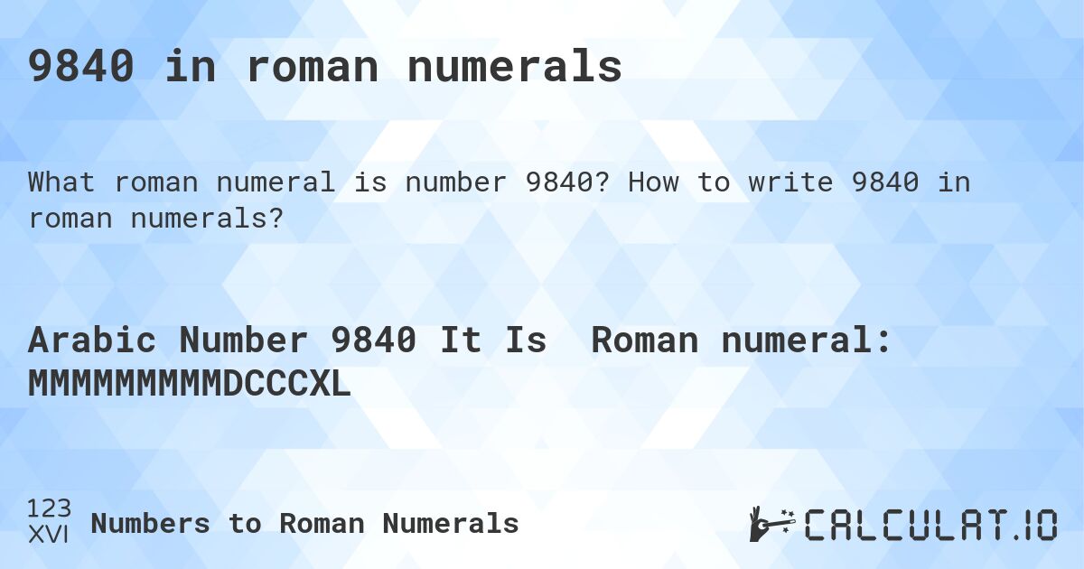 9840 in roman numerals. How to write 9840 in roman numerals?