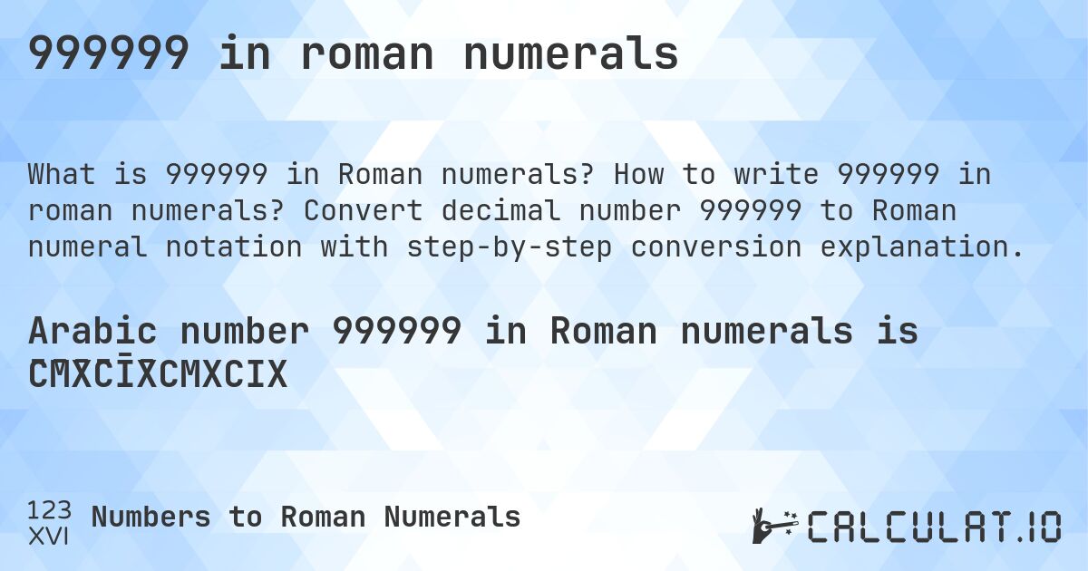 999999 in roman numerals. How to write 999999 in roman numerals? Convert decimal number 999999 to Roman numeral notation with step-by-step conversion explanation.