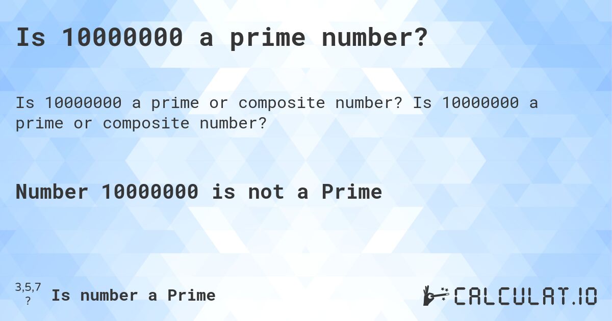 Is 10000000 a prime number?. Is 10000000 a prime or composite number?