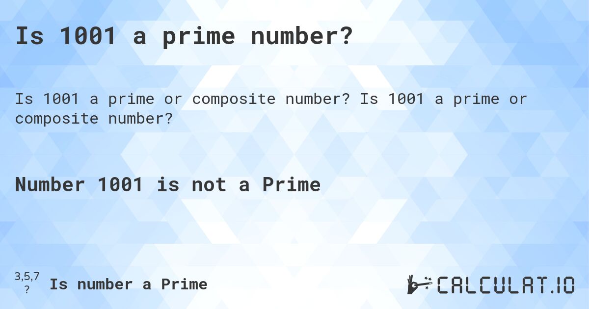 Is 1001 a prime number?. Is 1001 a prime or composite number?