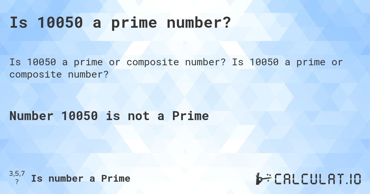 Is 10050 a prime number?. Is 10050 a prime or composite number?