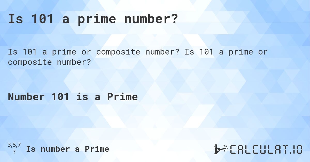 Is 101 a prime number?. Is 101 a prime or composite number?