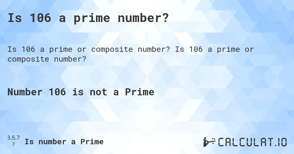 Is 106 a prime number?. Is 106 a prime or composite number?