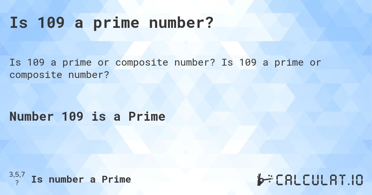 Is 109 a prime number?. Is 109 a prime or composite number?