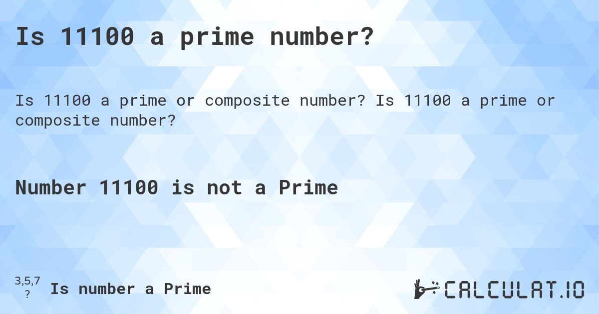 Is 11100 a prime number?. Is 11100 a prime or composite number?