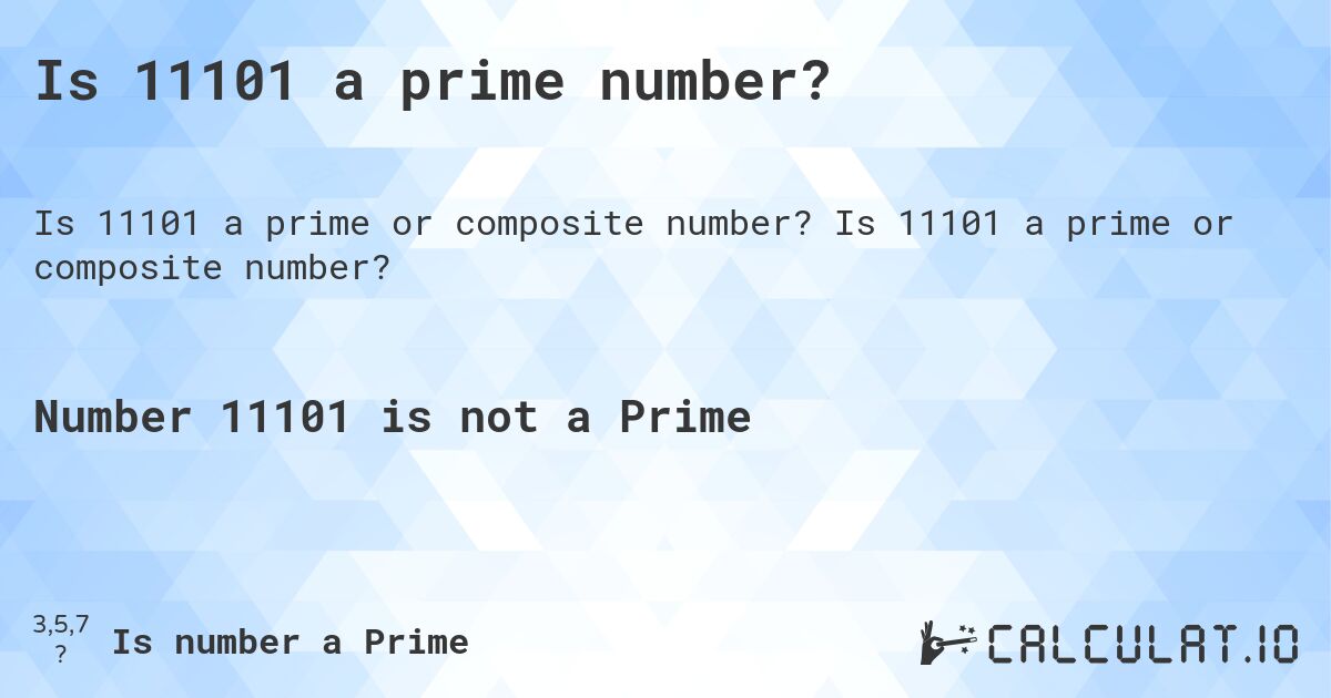 Is 11101 a prime number?. Is 11101 a prime or composite number?