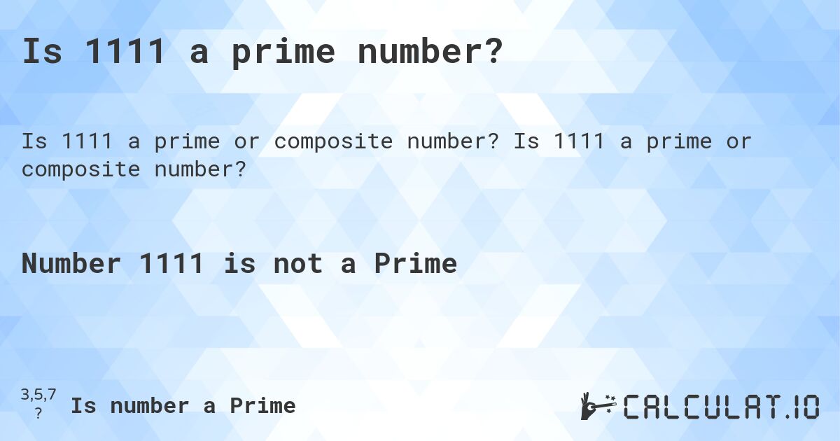 Is 1111 a prime number?. Is 1111 a prime or composite number?