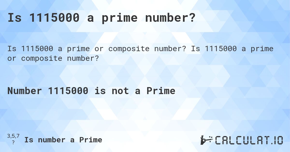 Is 1115000 a prime number?. Is 1115000 a prime or composite number?