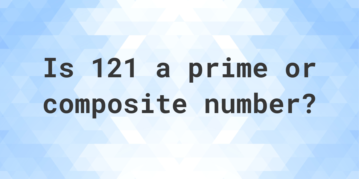 is-121-a-prime-number-calculatio