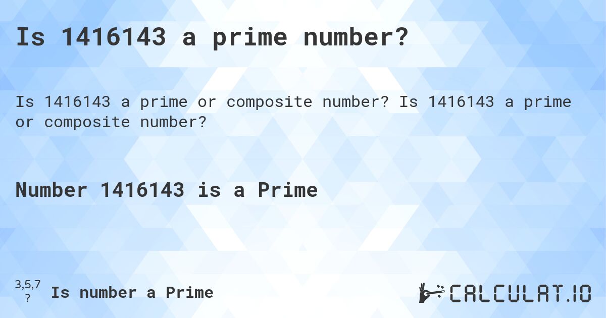 Is 1416143 a prime number?. Is 1416143 a prime or composite number?