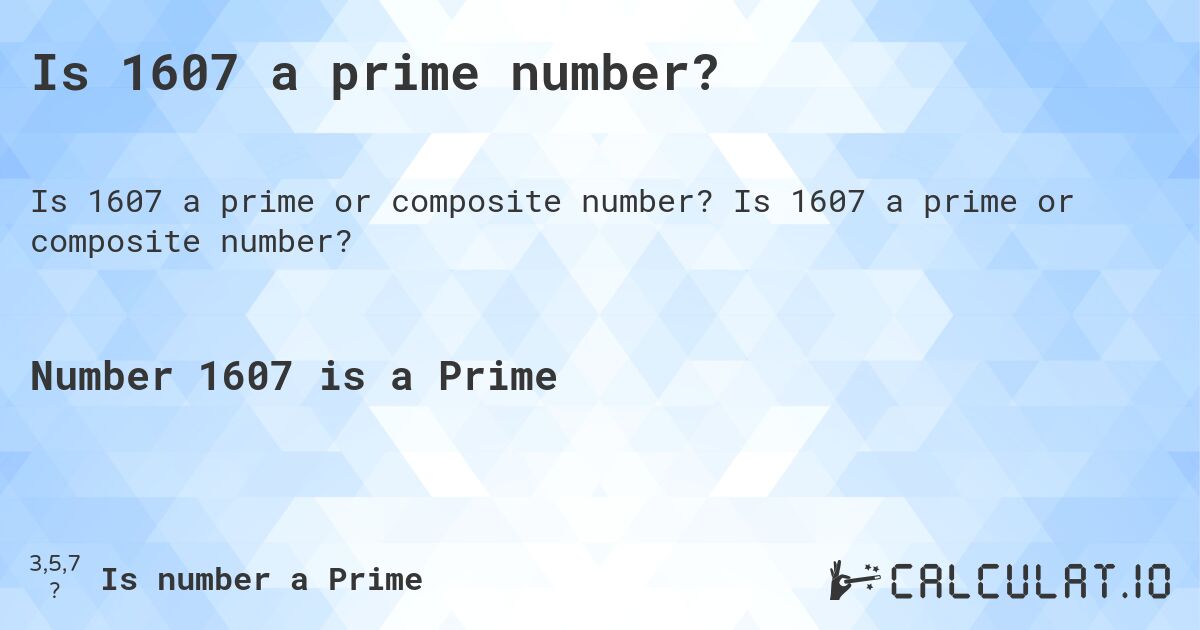 Is 1607 a prime number?. Is 1607 a prime or composite number?