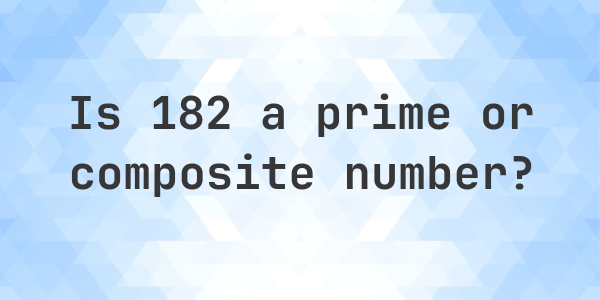 Numbers 182 Is 182 a prime number? - Calculatio