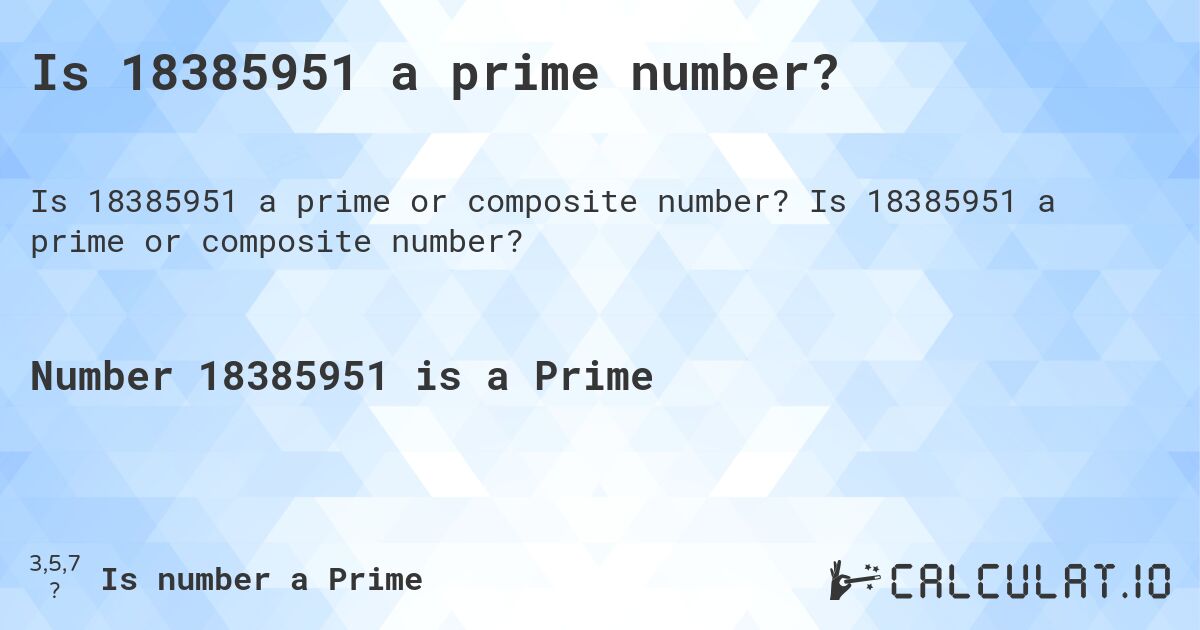 Is 18385951 a prime number?. Is 18385951 a prime or composite number?