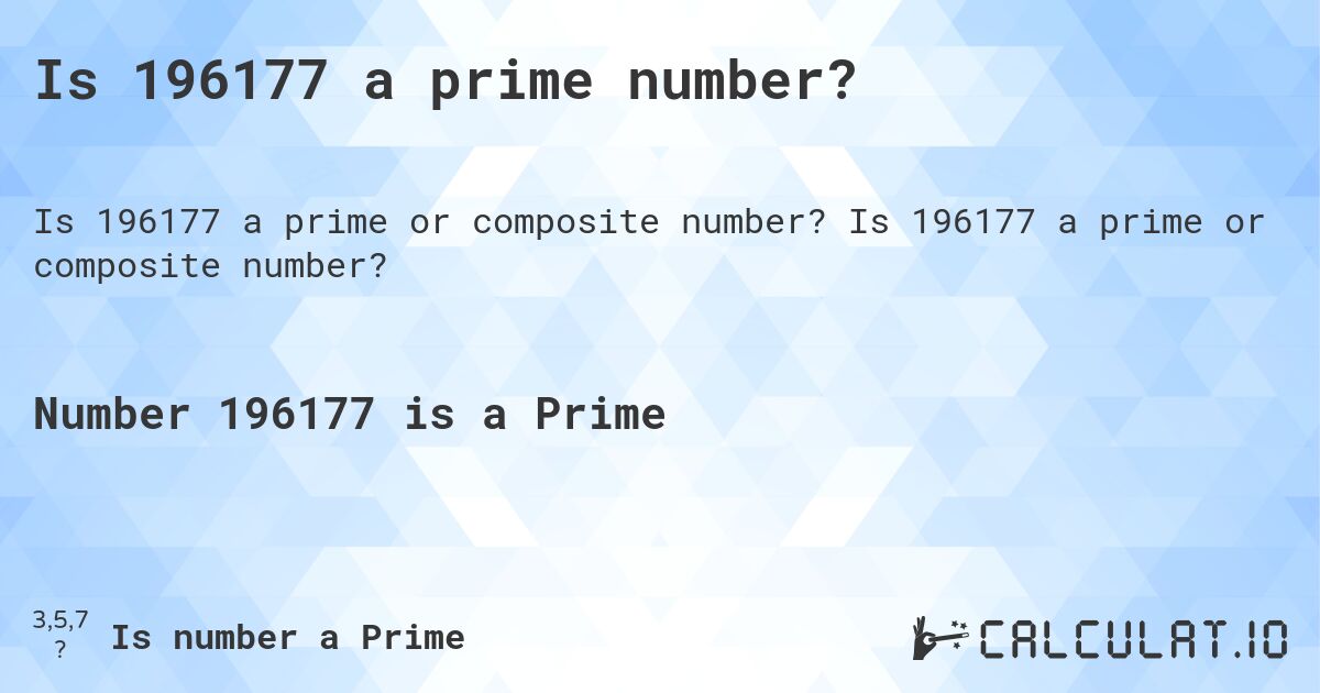 Is 196177 a prime number?. Is 196177 a prime or composite number?