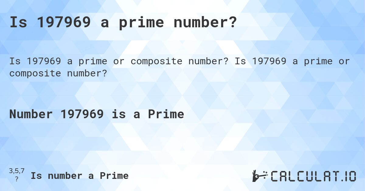 Is 197969 a prime number?. Is 197969 a prime or composite number?