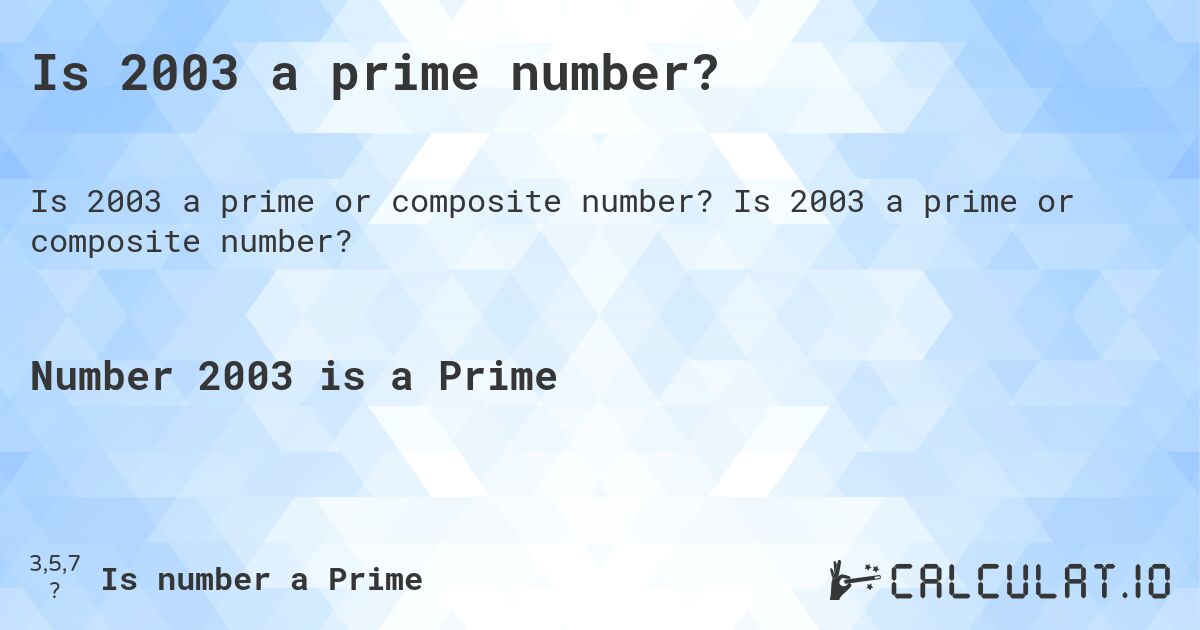 Is 2003 a prime number?. Is 2003 a prime or composite number?