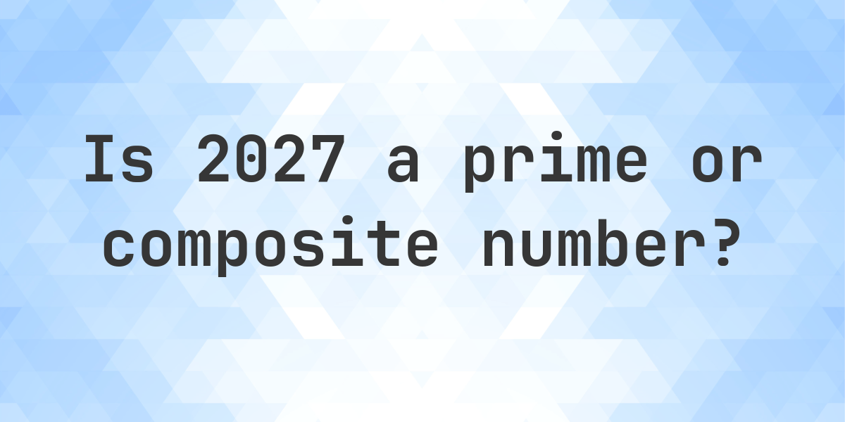 Is 2027 a prime number? Calculatio