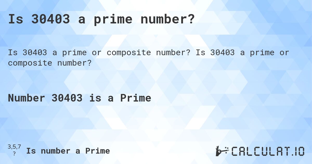Is 30403 a prime number?. Is 30403 a prime or composite number?