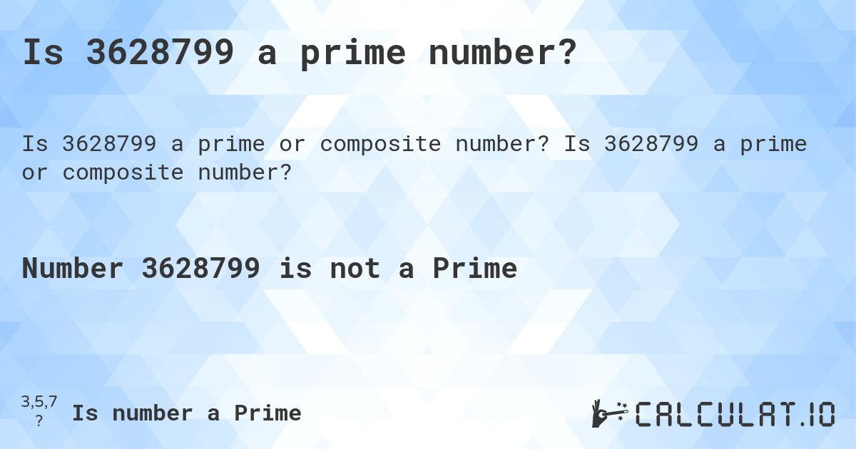Is 3628799 a prime number?. Is 3628799 a prime or composite number?