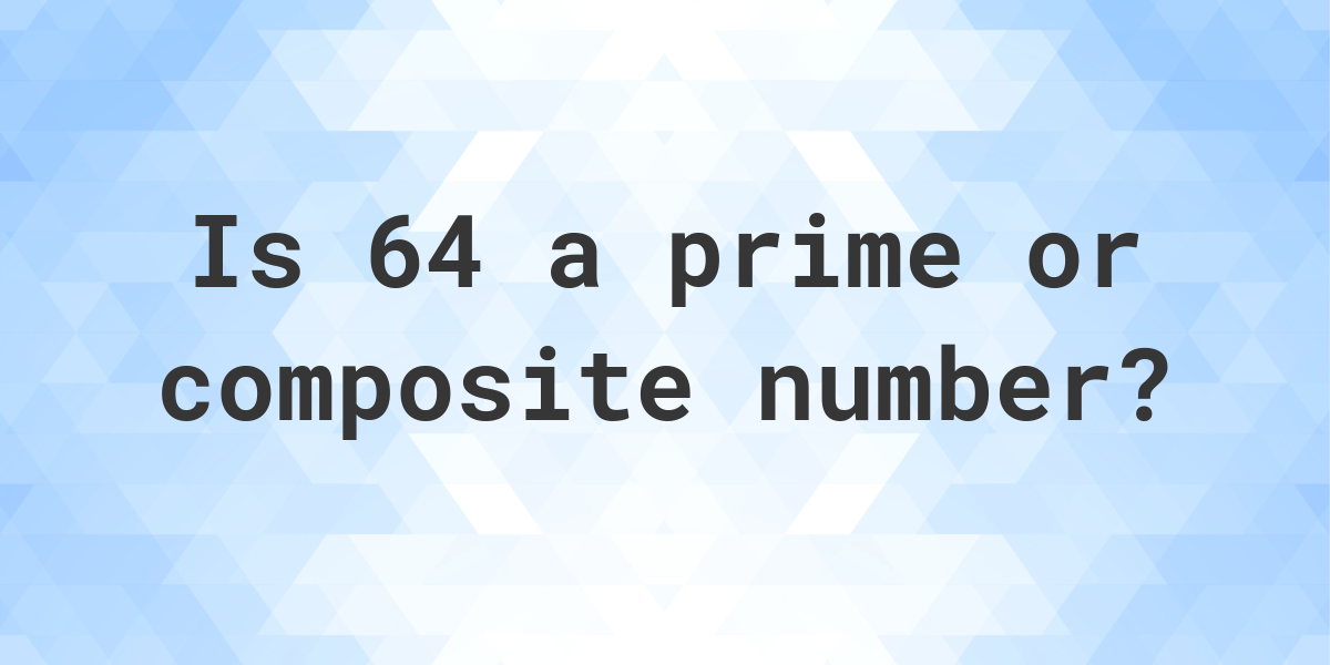 Is 64 A Prime Number Calculatio