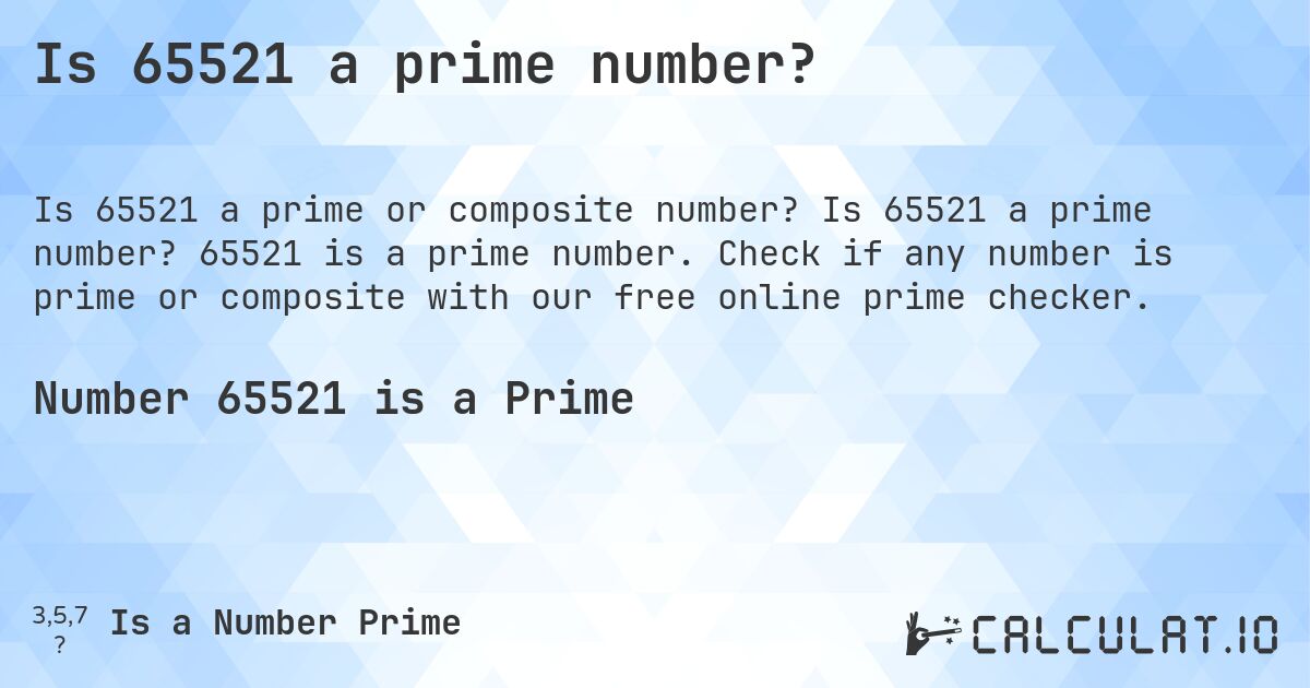 Is 65521 a prime number?. Is 65521 a prime number? 65521 is a prime number. Check if any number is prime or composite with our free online prime checker.